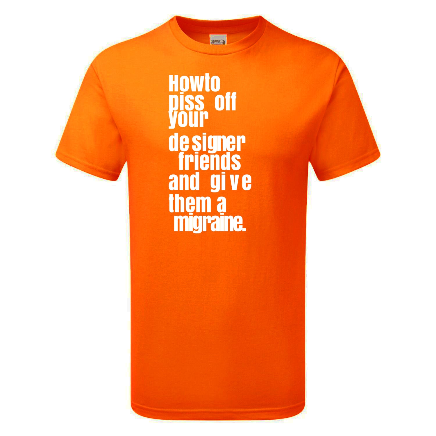 How To Piss Off Your Designer Friends Men's Tshirt
