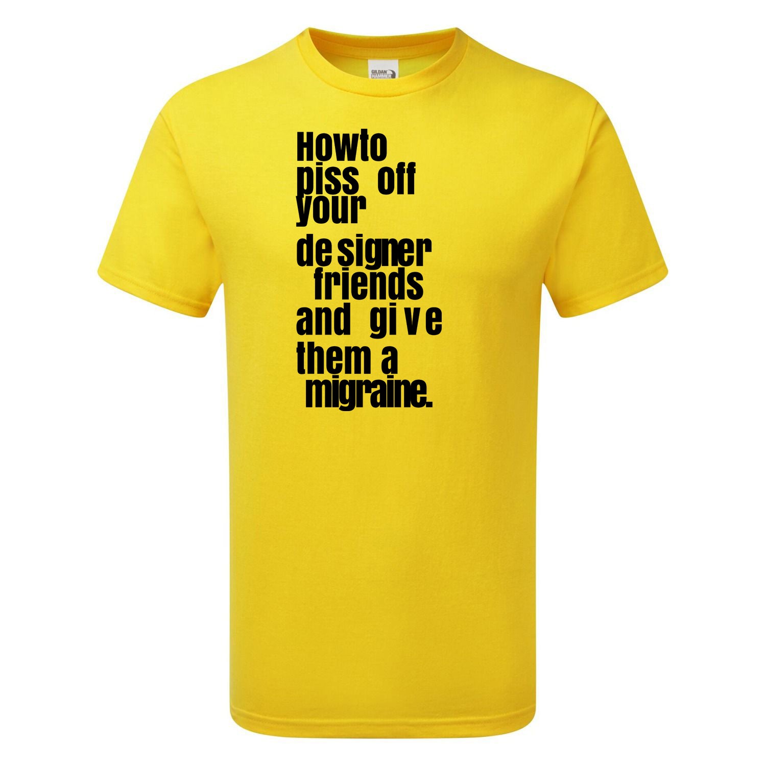 How To Piss Off Your Designer Friends Men's Tshirt