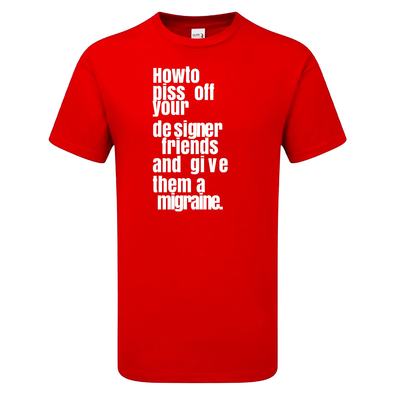 How To Piss Off Your Designer Friends Men's Tshirt