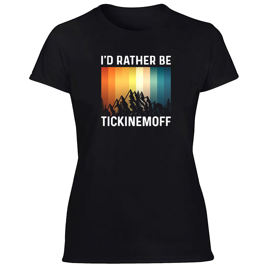 TickinEmOff Women's Tshirt (I'd Rather Be TickinEmOff)