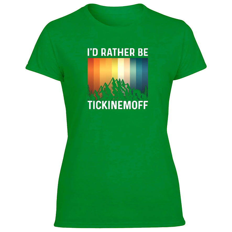 TickinEmOff Women's Tshirt (I'd Rather Be TickinEmOff)