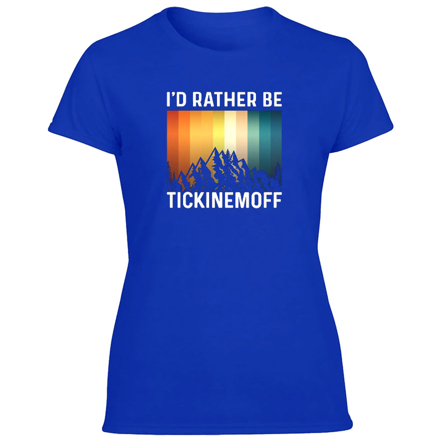 TickinEmOff Women's Tshirt (I'd Rather Be TickinEmOff)